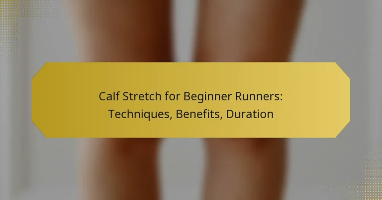 Calf Stretch for Beginner Runners: Techniques, Benefits, Duration