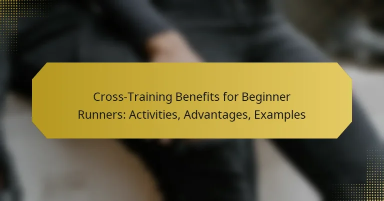 Cross-Training Benefits for Beginner Runners: Activities, Advantages, Examples