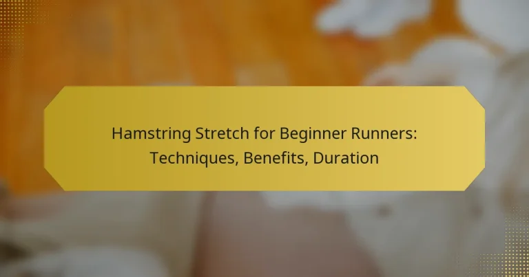 Hamstring Stretch for Beginner Runners: Techniques, Benefits, Duration
