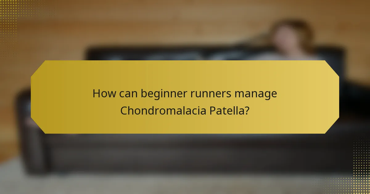 How can beginner runners manage Chondromalacia Patella?
