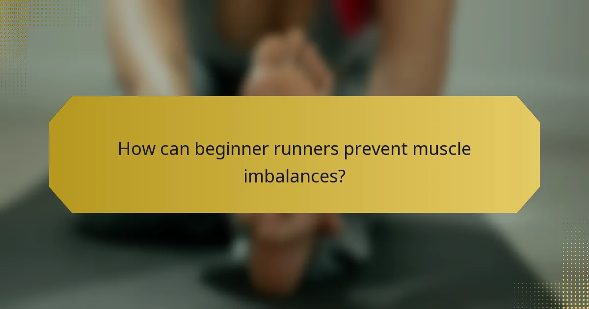 How can beginner runners prevent muscle imbalances?