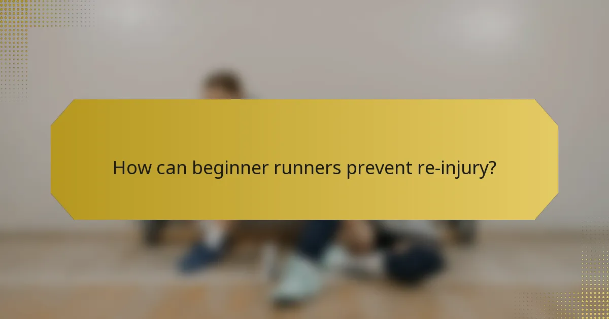 How can beginner runners prevent re-injury?