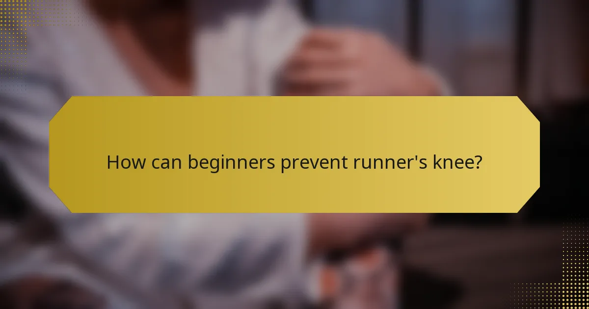How can beginners prevent runner's knee?