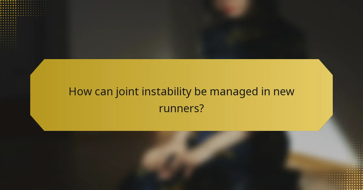 How can joint instability be managed in new runners?
