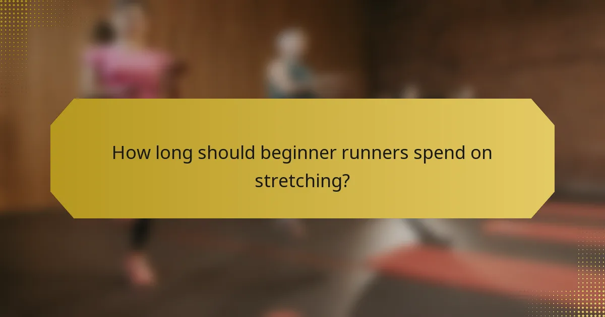 How long should beginner runners spend on stretching?
