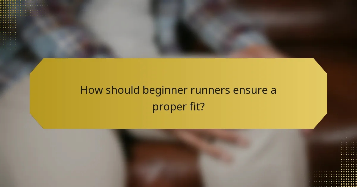 How should beginner runners ensure a proper fit?