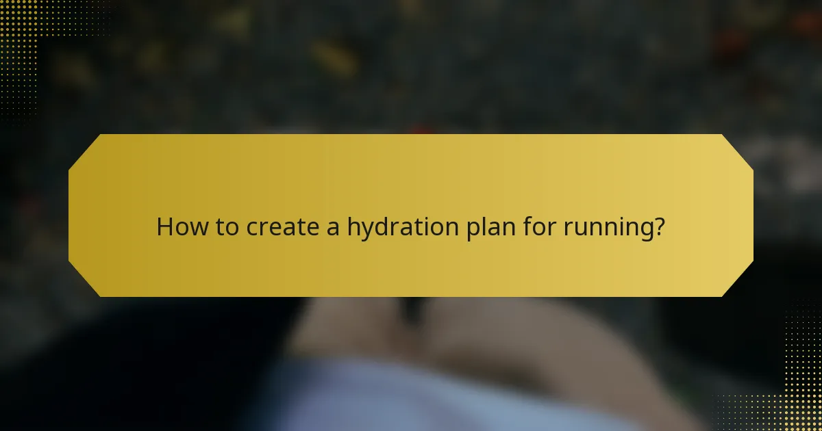 How to create a hydration plan for running?