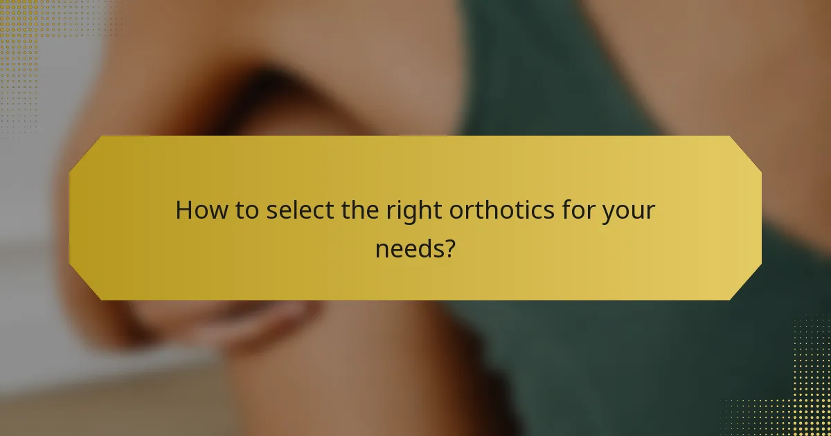 How to select the right orthotics for your needs?