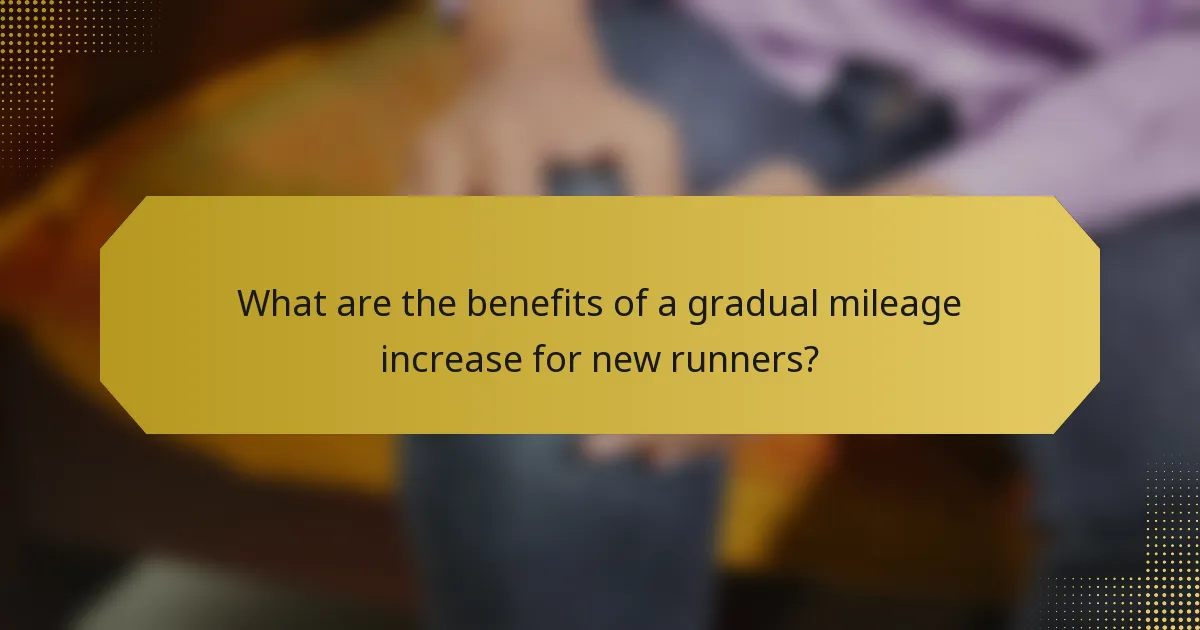 What are the benefits of a gradual mileage increase for new runners?