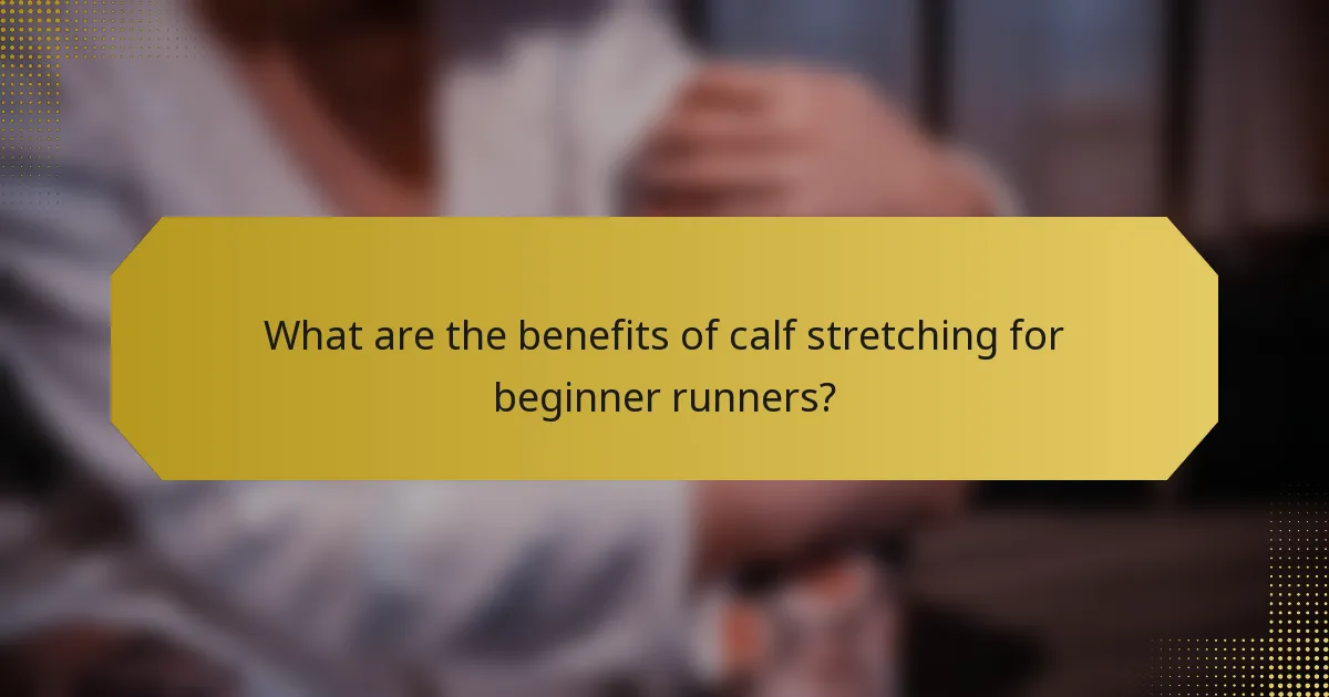 What are the benefits of calf stretching for beginner runners?
