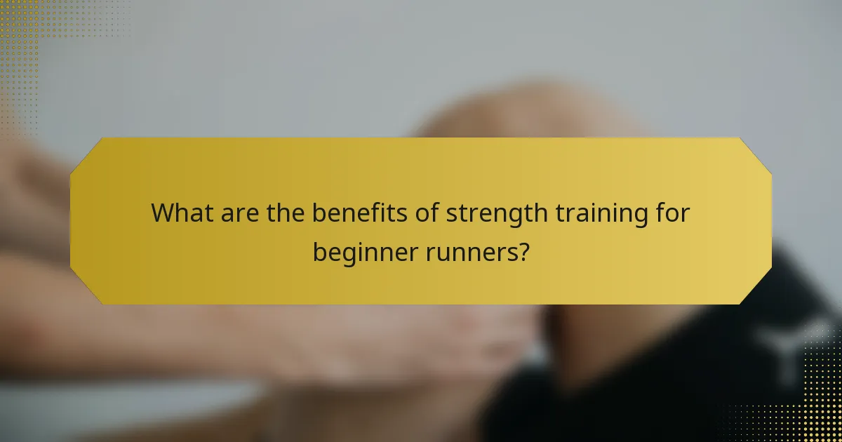 What are the benefits of strength training for beginner runners?