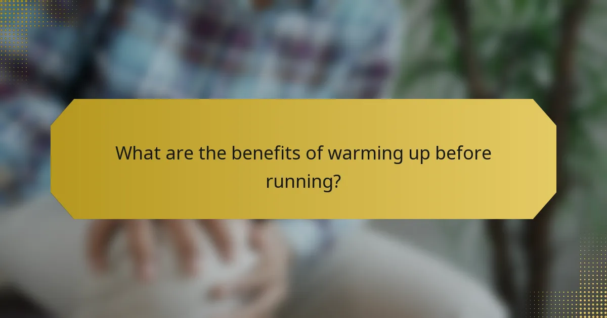 What are the benefits of warming up before running?