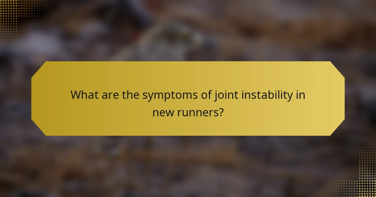 What are the symptoms of joint instability in new runners?