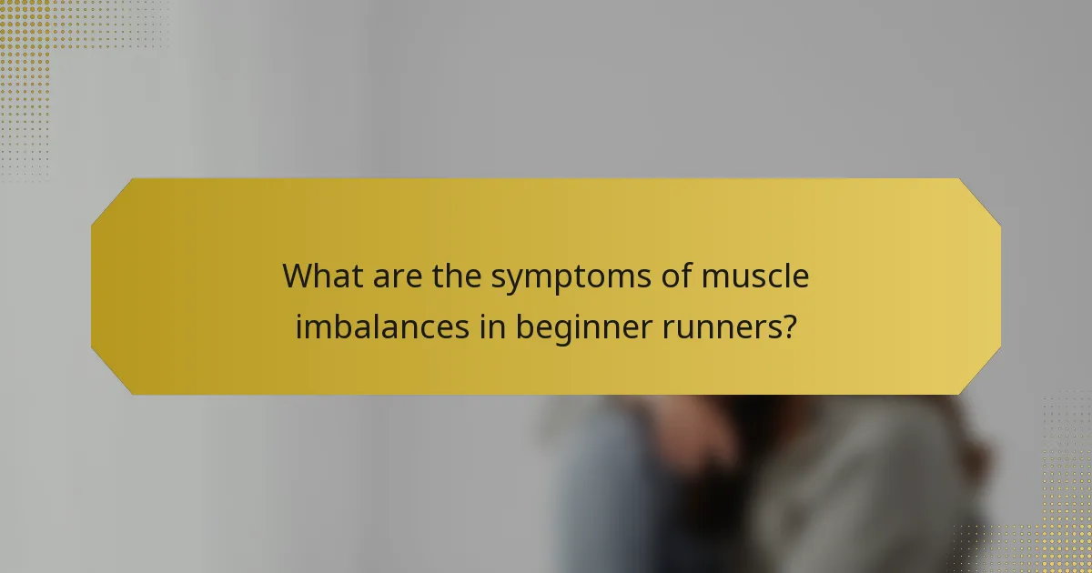 What are the symptoms of muscle imbalances in beginner runners?