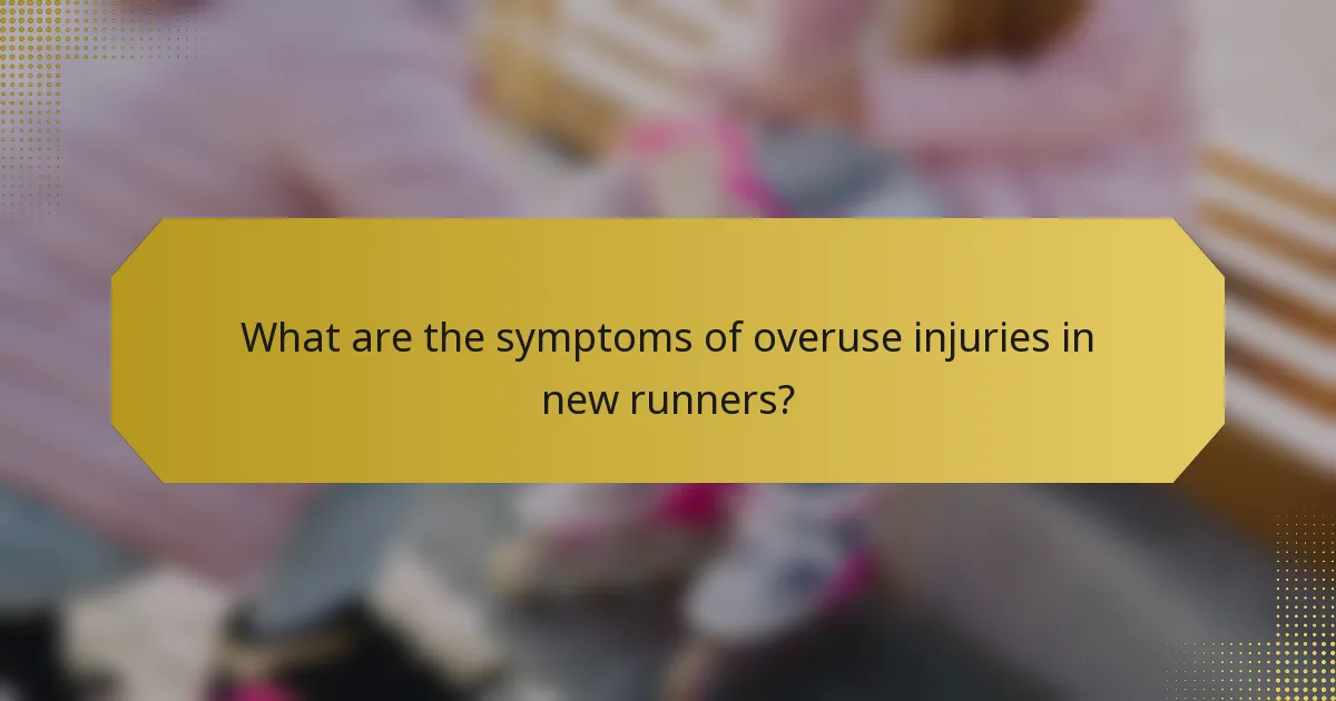 What are the symptoms of overuse injuries in new runners?