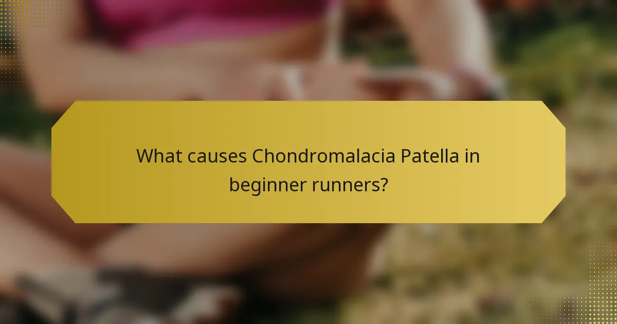 What causes Chondromalacia Patella in beginner runners?