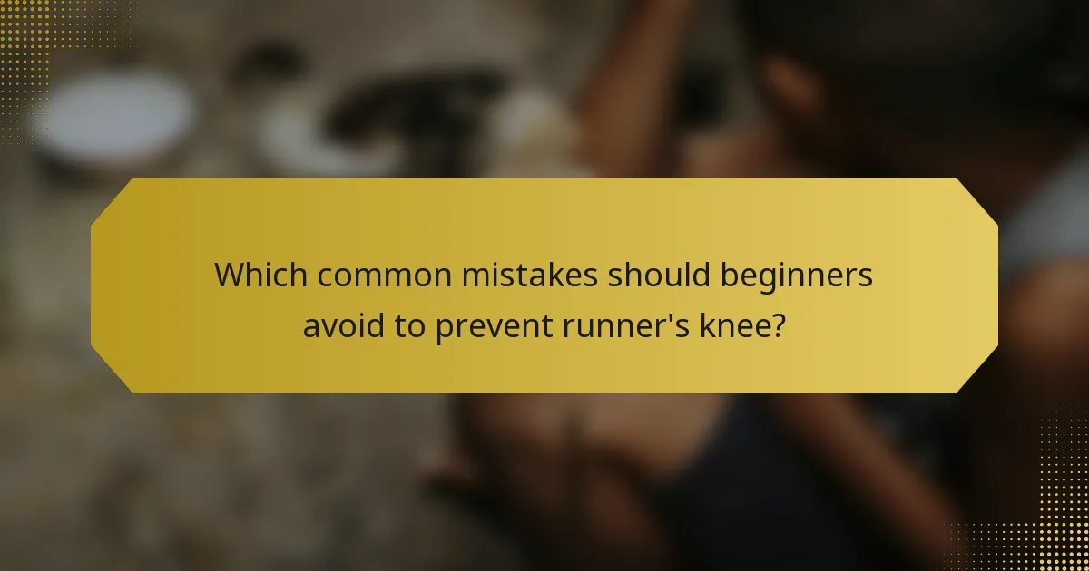 Which common mistakes should beginners avoid to prevent runner's knee?