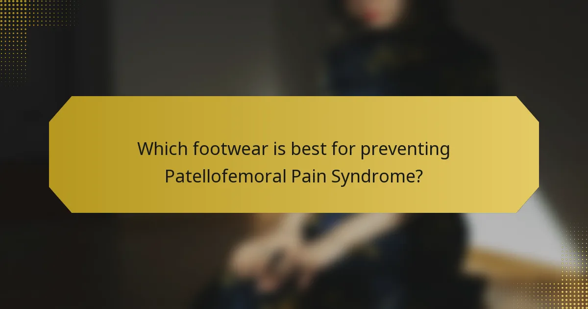 Which footwear is best for preventing Patellofemoral Pain Syndrome?