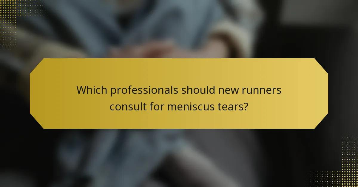 Which professionals should new runners consult for meniscus tears?