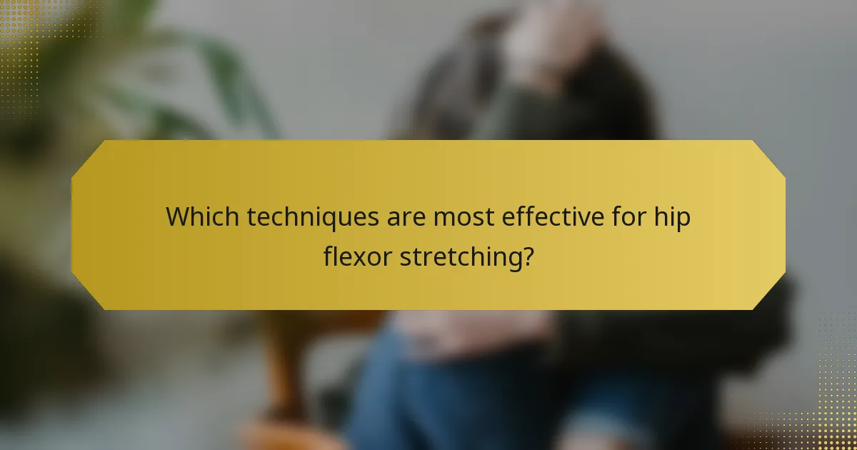 Which techniques are most effective for hip flexor stretching?