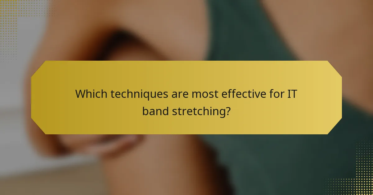 Which techniques are most effective for IT band stretching?