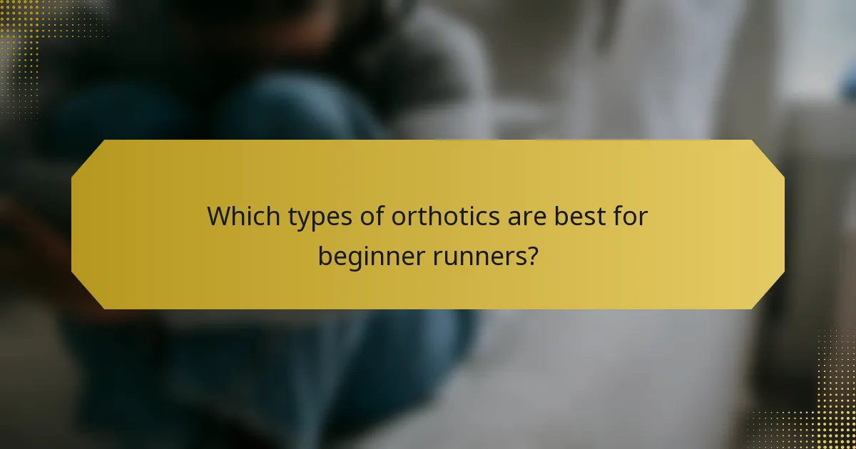 Which types of orthotics are best for beginner runners?